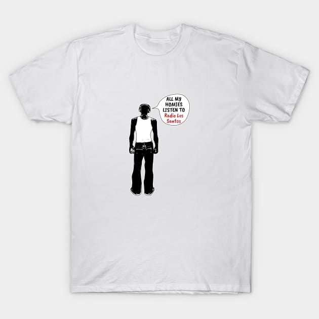 All My Homies Listen to Radio Los Santos T-Shirt by kindacoolbutnotreally